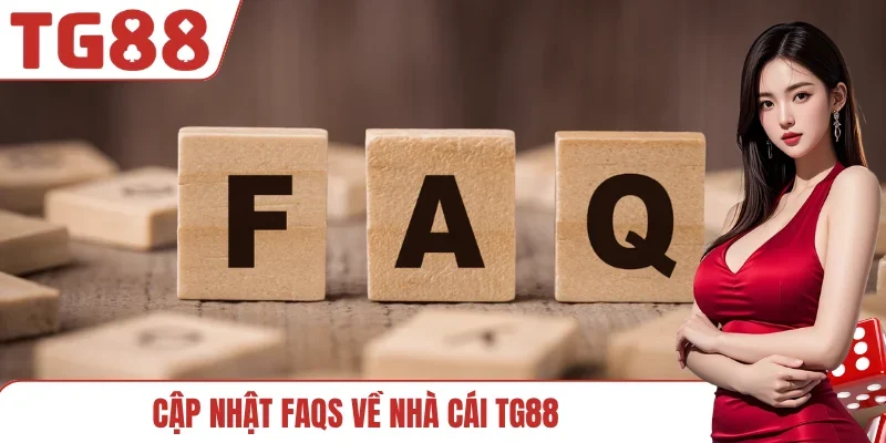 Cập nhật FAQs về nhà cái TG88