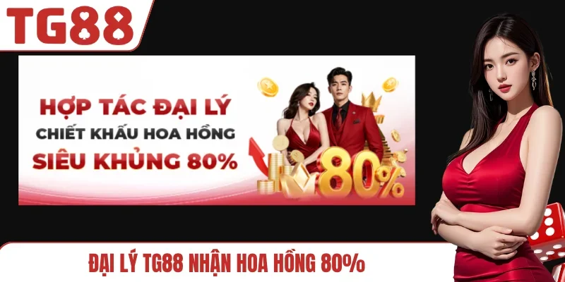 Đại lý TG88 nhận hoa hồng 80%