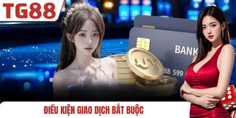 Điều kiện giao dịch bắt buộc