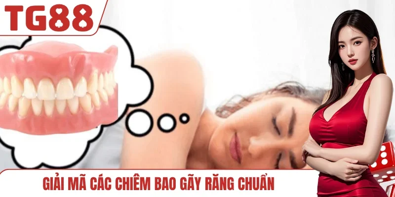 Giải mã các chiêm bao gãy răng chuẩn