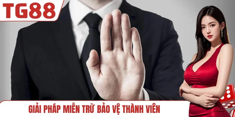 Giải pháp miễn trừ bảo vệ thành viên