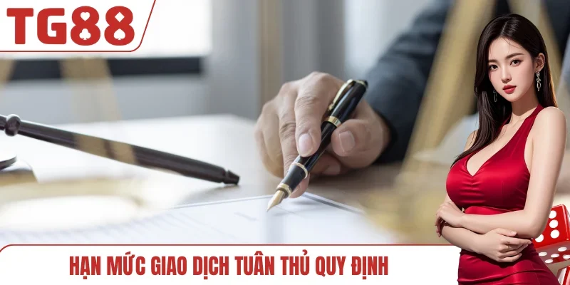 Hạn mức giao dịch tuân thủ quy định