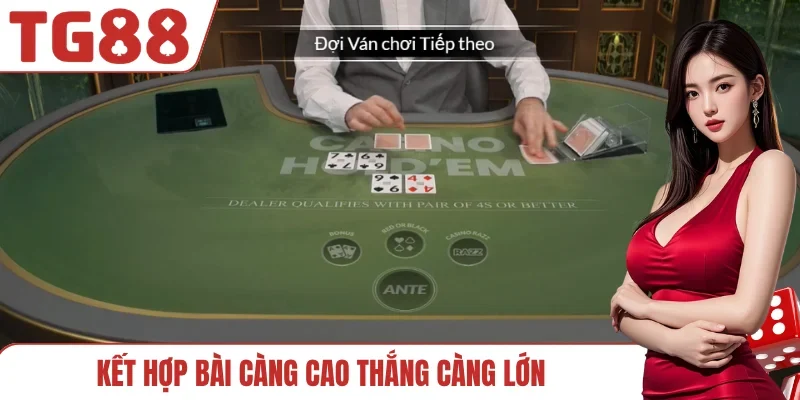 Kết hợp bài càng cao thắng càng lớn