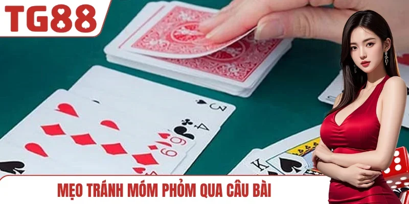 Mẹo tránh móm Phỏm qua câu bài