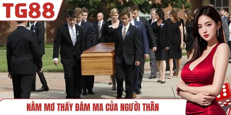 Nằm mơ thấy đám ma của người thân