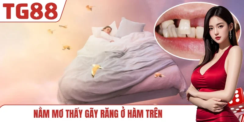 Nằm mơ thấy gãy răng ở hàm trên
