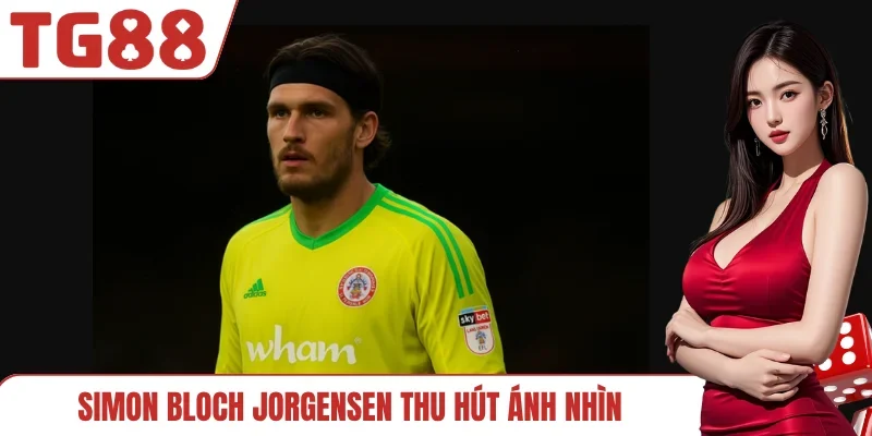Simon Bloch Jorgensen thu hút ánh nhìn