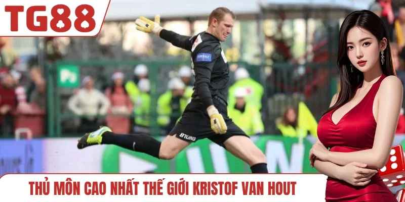 Thủ môn cao nhất thế giới Kristof Van Hout