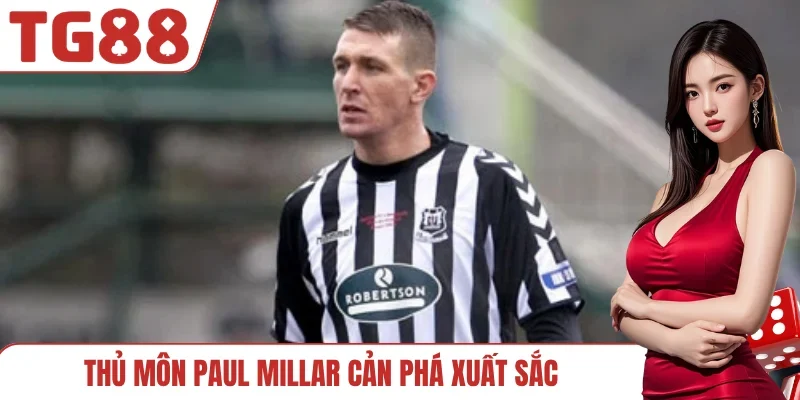 Thủ môn Paul Millar cản phá xuất sắc