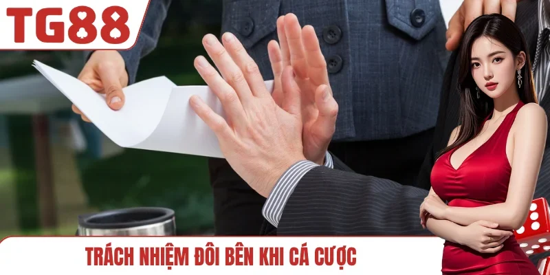 Trách nhiệm đôi bên khi cá cược