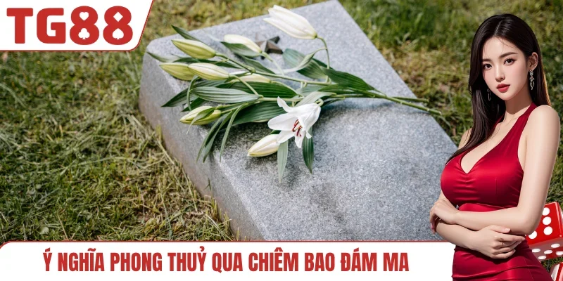 Ý nghĩa phong thuỷ qua chiêm bao đám ma
